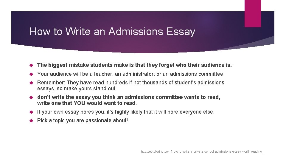 How to Write an Admissions Essay The biggest mistake students make is that they
