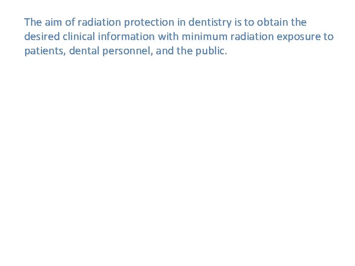 The aim of radiation protection in dentistry is to obtain the desired clinical information