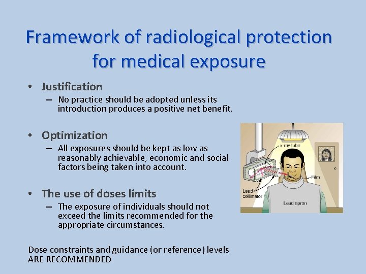Framework of radiological protection for medical exposure • Justification – No practice should be