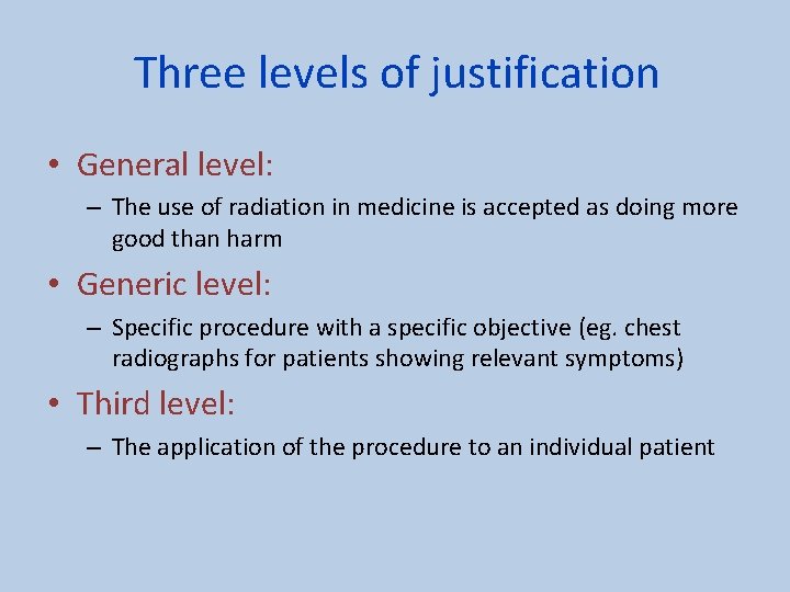 Three levels of justification • General level: – The use of radiation in medicine