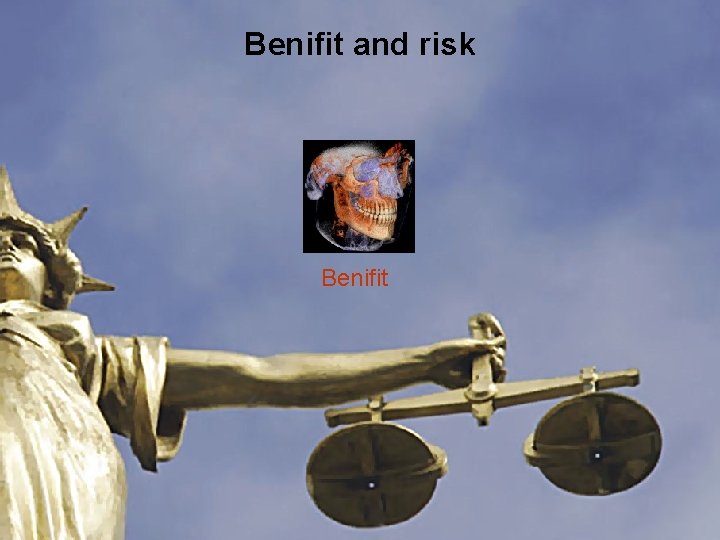 Benifit and risk Benifit 