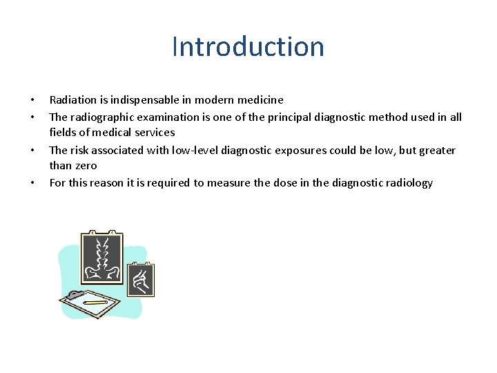 Introduction • • Radiation is indispensable in modern medicine The radiographic examination is one