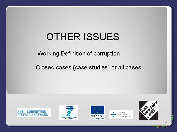OTHER ISSUES : Working Definition of corruption Closed cases (case studies) or all cases