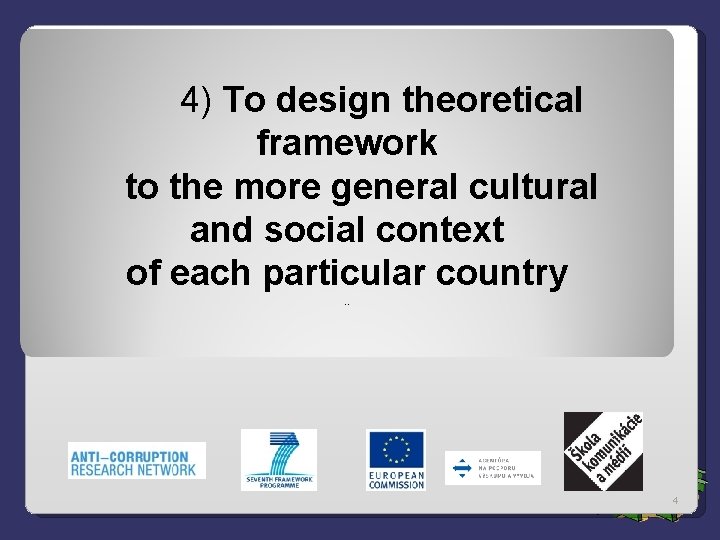 4) To design theoretical framework to the more general cultural and social context of