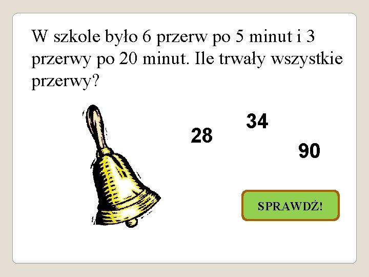 W szkole było 6 przerw po 5 minut i 3 przerwy po 20 minut.