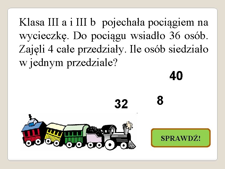 Klasa III a i III b pojechała pociągiem na wycieczkę. Do pociągu wsiadło 36