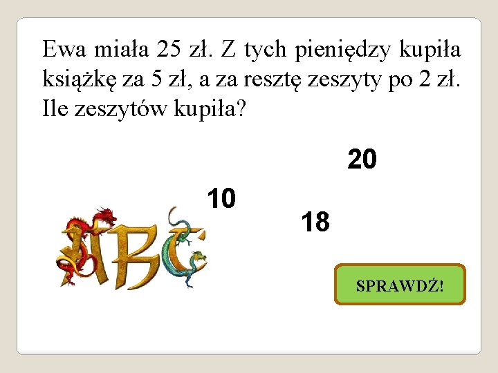 Ewa miała 25 zł. Z tych pieniędzy kupiła książkę za 5 zł, a za