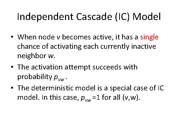Independent Cascade (IC) Model • When node v becomes active, it has a single