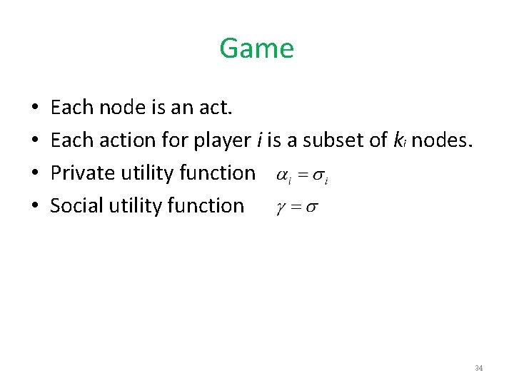 Game • • Each node is an act. Each action for player i is