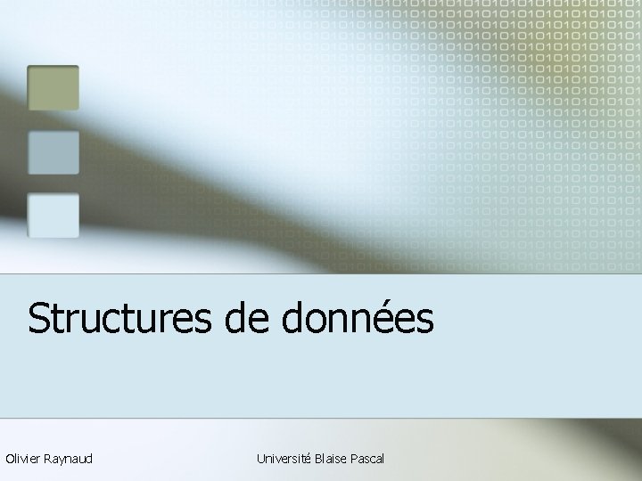 Structures de données Olivier Raynaud Université Blaise Pascal 