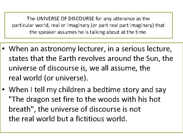 The UNIVERSE OF DISCOURSE for any utterance as the particular world, real or imaginary