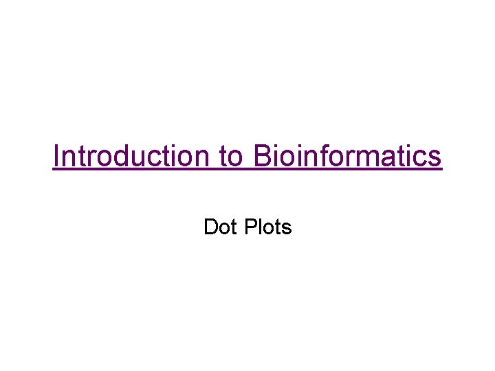 Introduction to Bioinformatics Dot Plots 
