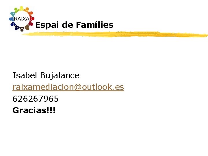 Espai de Famílies Isabel Bujalance raixamediacion@outlook. es 626267965 Gracias!!! 