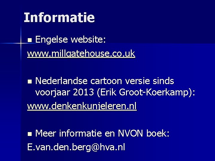 Informatie Engelse website: www. millgatehouse. co. uk n Nederlandse cartoon versie sinds voorjaar 2013