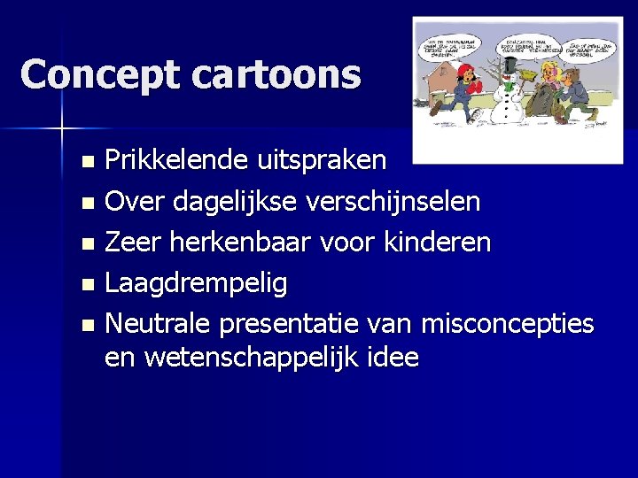 Concept cartoons Prikkelende uitspraken n Over dagelijkse verschijnselen n Zeer herkenbaar voor kinderen n