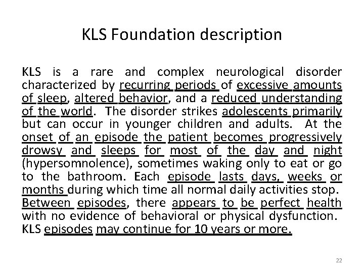 KLS Foundation description KLS is a rare and complex neurological disorder characterized by recurring