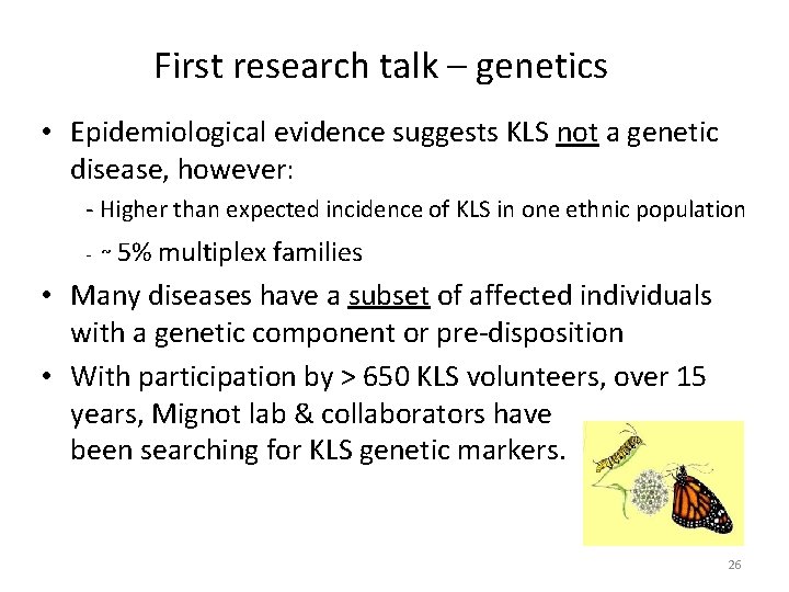 First research talk – genetics • Epidemiological evidence suggests KLS not a genetic disease,