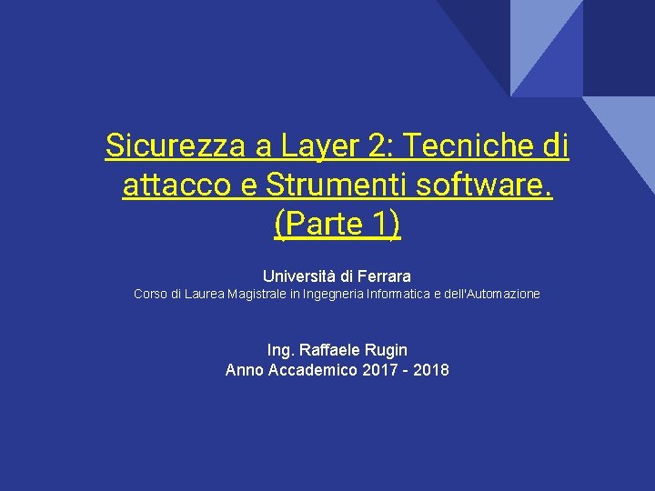 Sicurezza a Layer 2: Tecniche di attacco e Strumenti software. (Parte 1) Università di Sicurezza a Layer 2: Tecniche di attacco e Strumenti software. (Parte 1) Università di
