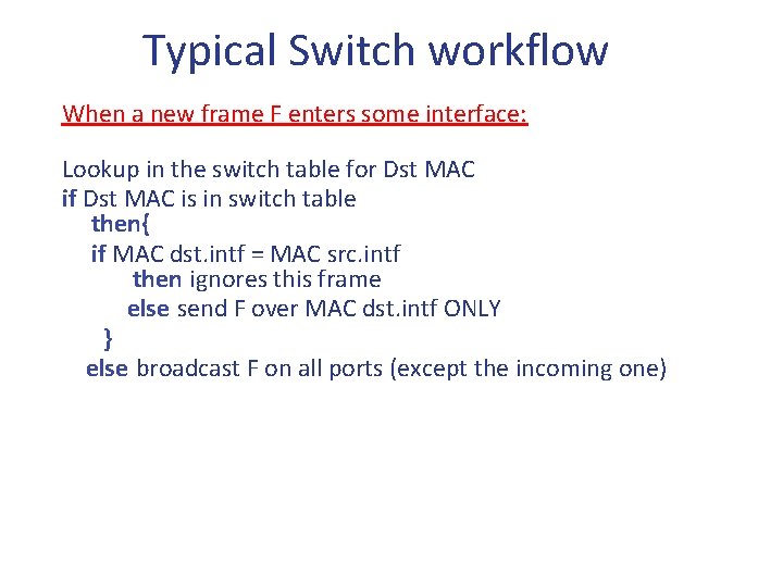 Typical Switch workflow When a new frame F enters some interface: Lookup in the Typical Switch workflow When a new frame F enters some interface: Lookup in the