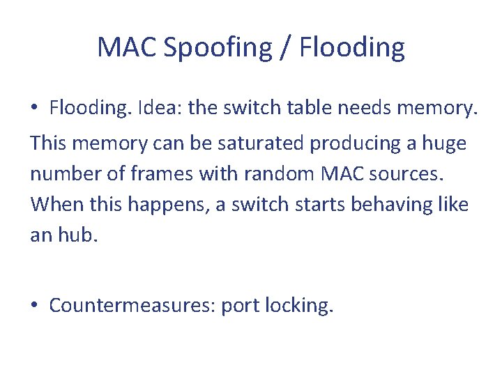 MAC Spoofing / Flooding • Flooding. Idea: the switch table needs memory. This memory MAC Spoofing / Flooding • Flooding. Idea: the switch table needs memory. This memory
