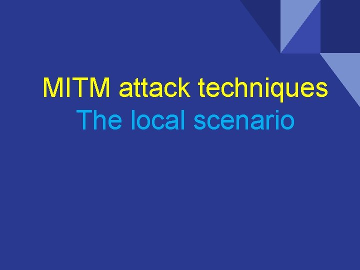 MITM attack techniques The local scenario MITM attack techniques The local scenario