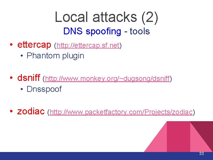 Local attacks (2) DNS spoofing - tools • ettercap (http: //ettercap. sf. net) • Local attacks (2) DNS spoofing - tools • ettercap (http: //ettercap. sf. net) •