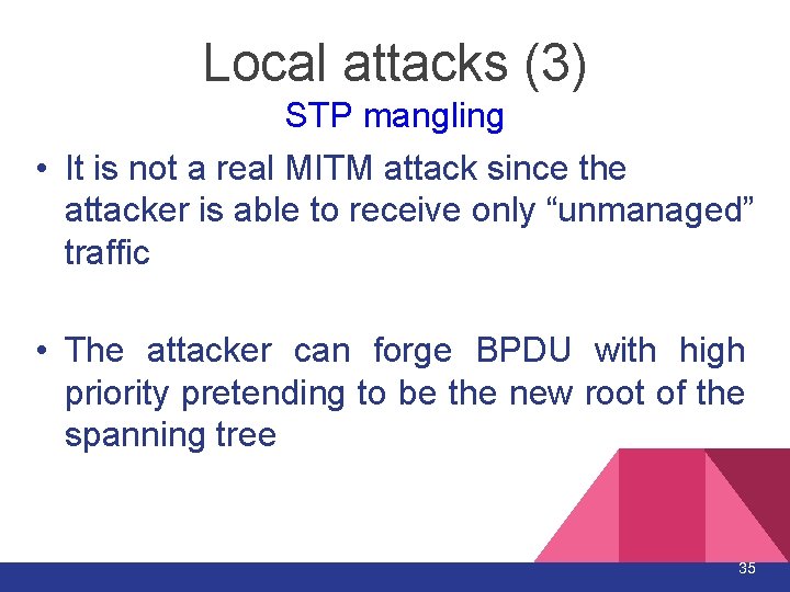 Local attacks (3) STP mangling • It is not a real MITM attack since Local attacks (3) STP mangling • It is not a real MITM attack since
