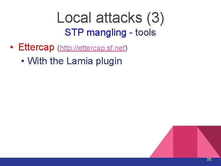 Local attacks (3) STP mangling - tools • Ettercap (http: //ettercap. sf. net) • Local attacks (3) STP mangling - tools • Ettercap (http: //ettercap. sf. net) •