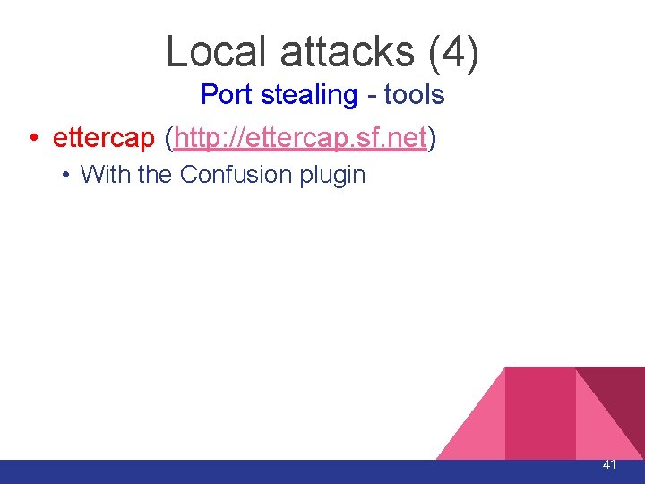 Local attacks (4) Port stealing - tools • ettercap (http: //ettercap. sf. net) • Local attacks (4) Port stealing - tools • ettercap (http: //ettercap. sf. net) •