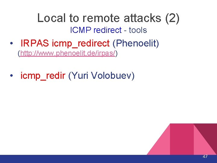 Local to remote attacks (2) ICMP redirect - tools • IRPAS icmp_redirect (Phenoelit) (http: Local to remote attacks (2) ICMP redirect - tools • IRPAS icmp_redirect (Phenoelit) (http: