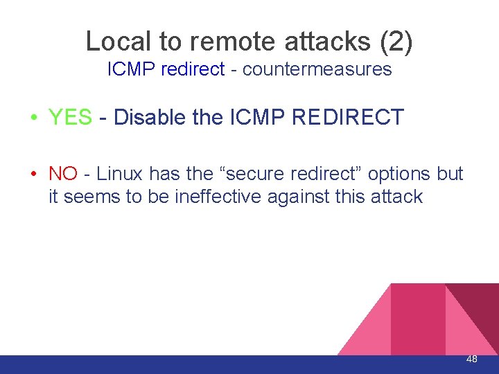 Local to remote attacks (2) ICMP redirect - countermeasures • YES - Disable the Local to remote attacks (2) ICMP redirect - countermeasures • YES - Disable the