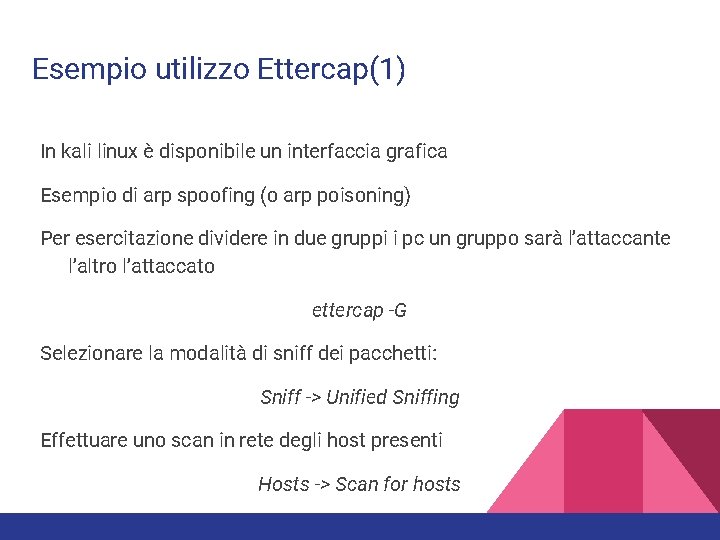 Esempio utilizzo Ettercap(1) In kali linux è disponibile un interfaccia grafica Esempio di arp Esempio utilizzo Ettercap(1) In kali linux è disponibile un interfaccia grafica Esempio di arp