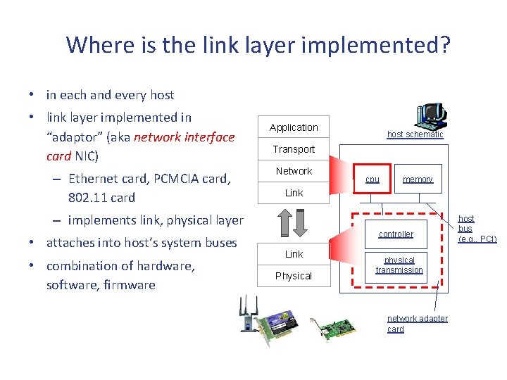 Where is the link layer implemented? • in each and every host • link Where is the link layer implemented? • in each and every host • link