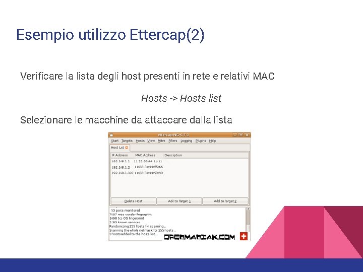 Esempio utilizzo Ettercap(2) Verificare la lista degli host presenti in rete e relativi MAC Esempio utilizzo Ettercap(2) Verificare la lista degli host presenti in rete e relativi MAC