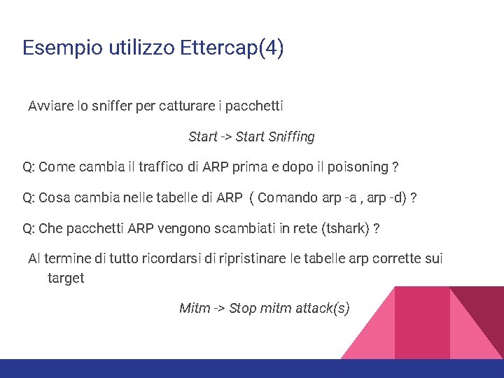 Esempio utilizzo Ettercap(4) Avviare lo sniffer per catturare i pacchetti Start -> Start Sniffing Esempio utilizzo Ettercap(4) Avviare lo sniffer per catturare i pacchetti Start -> Start Sniffing