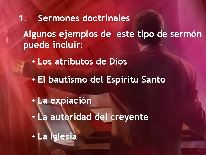 1. Sermones doctrinales Algunos ejemplos de este tipo de sermón puede incluir: • Los