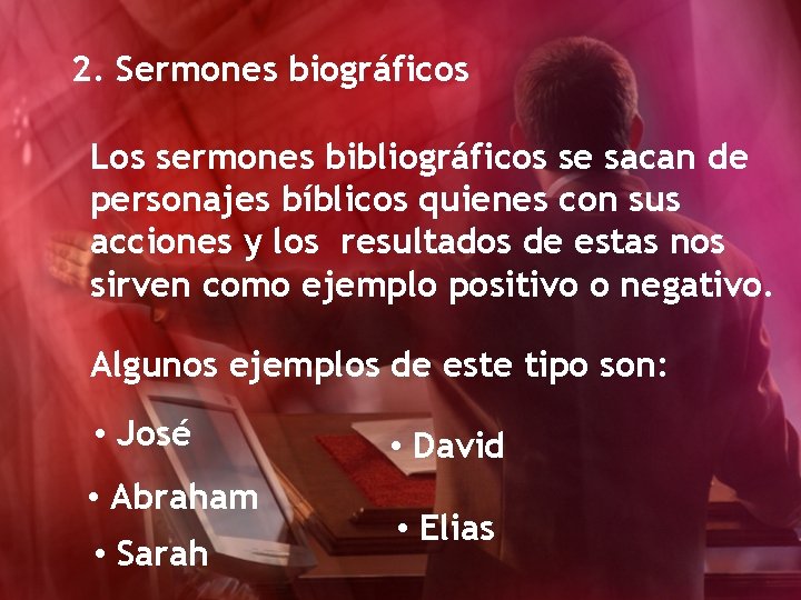 2. Sermones biográficos Los sermones bibliográficos se sacan de personajes bíblicos quienes con sus