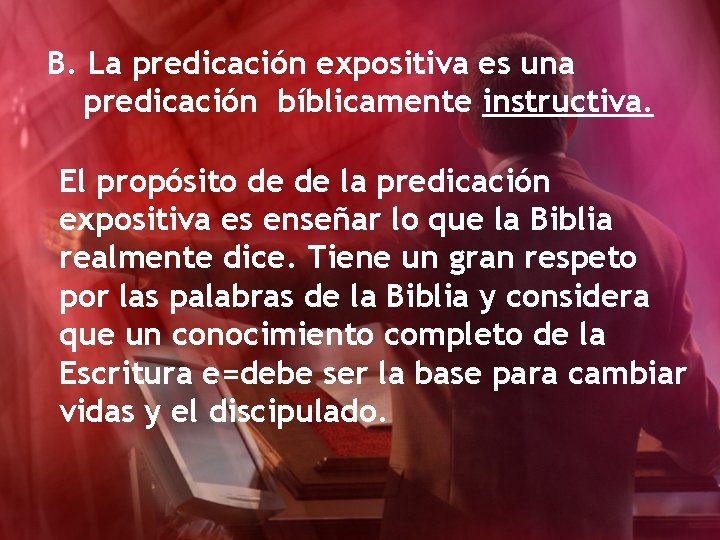 B. La predicación expositiva es una predicación bíblicamente instructiva. El propósito de de la