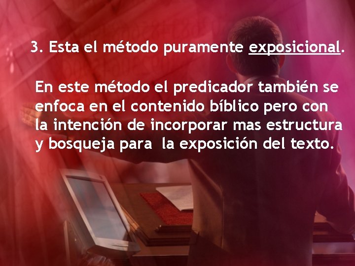 3. Esta el método puramente exposicional. En este método el predicador también se enfoca