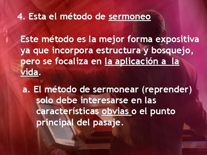 4. Esta el método de sermoneo Este método es la mejor forma expositiva ya