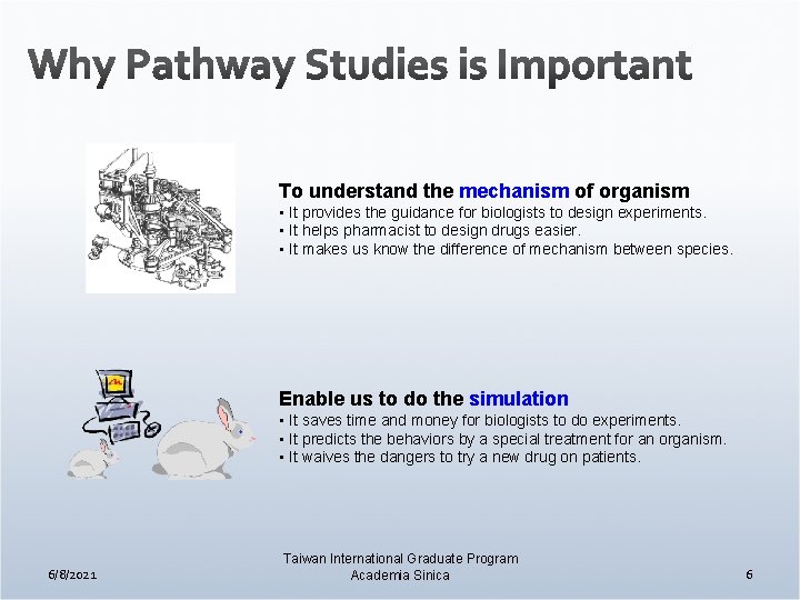 To understand the mechanism of organism • It provides the guidance for biologists to