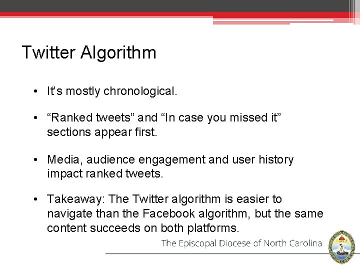 Twitter Algorithm • It’s mostly chronological. • “Ranked tweets” and “In case you missed