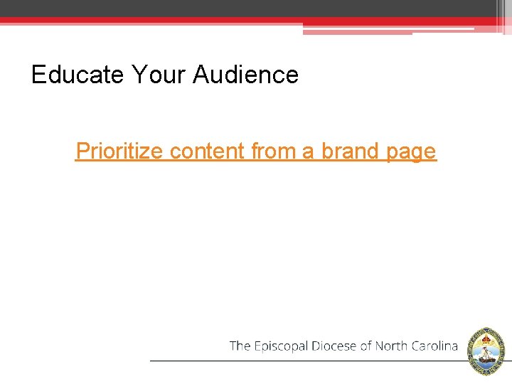 Educate Your Audience Prioritize content from a brand page 