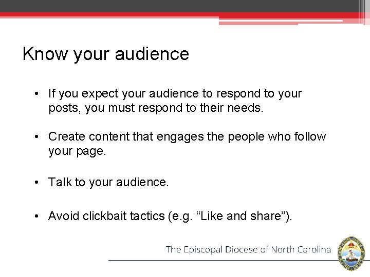 Know your audience • If you expect your audience to respond to your posts,