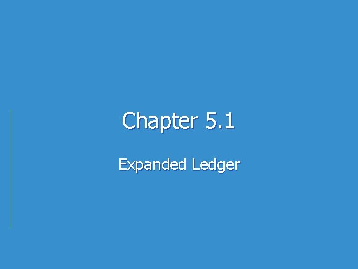 Chapter 5. 1 Expanded Ledger 