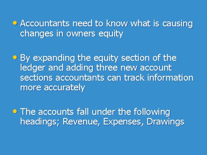  • Accountants need to know what is causing changes in owners equity •