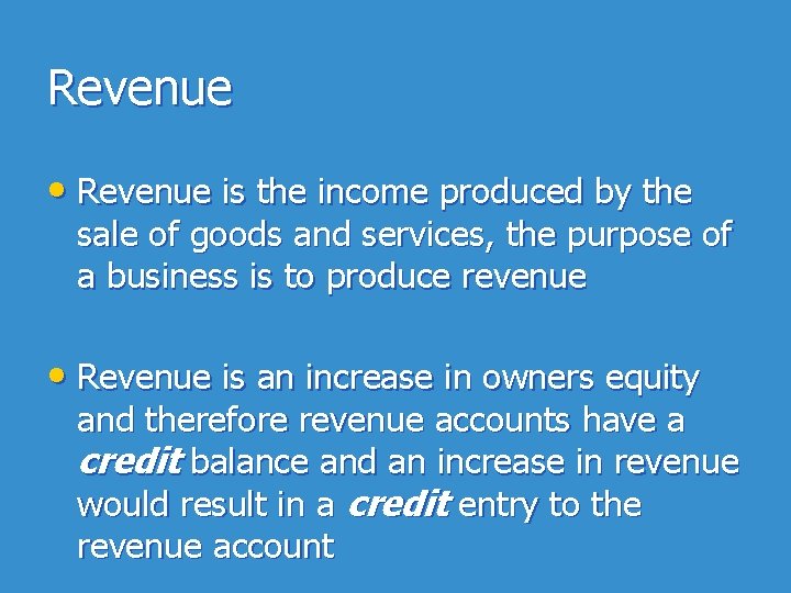 Revenue • Revenue is the income produced by the sale of goods and services,