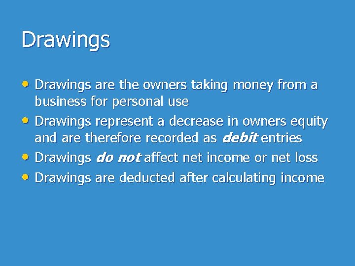 Drawings • Drawings are the owners taking money from a • • • business