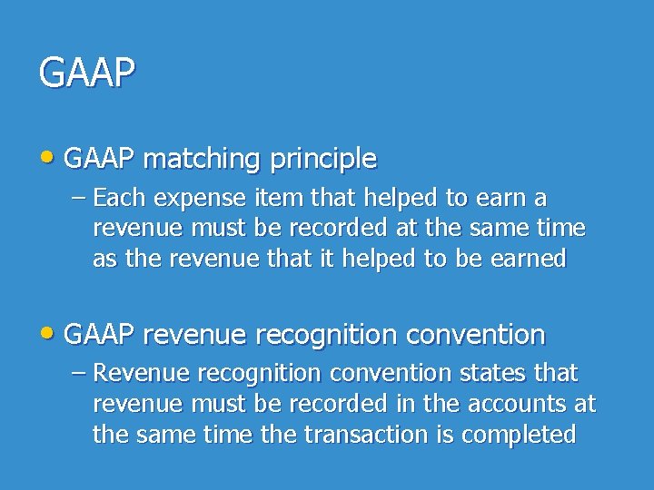 GAAP • GAAP matching principle – Each expense item that helped to earn a