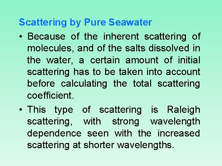 Scattering by Pure Seawater • Because of the inherent scattering of molecules, and of